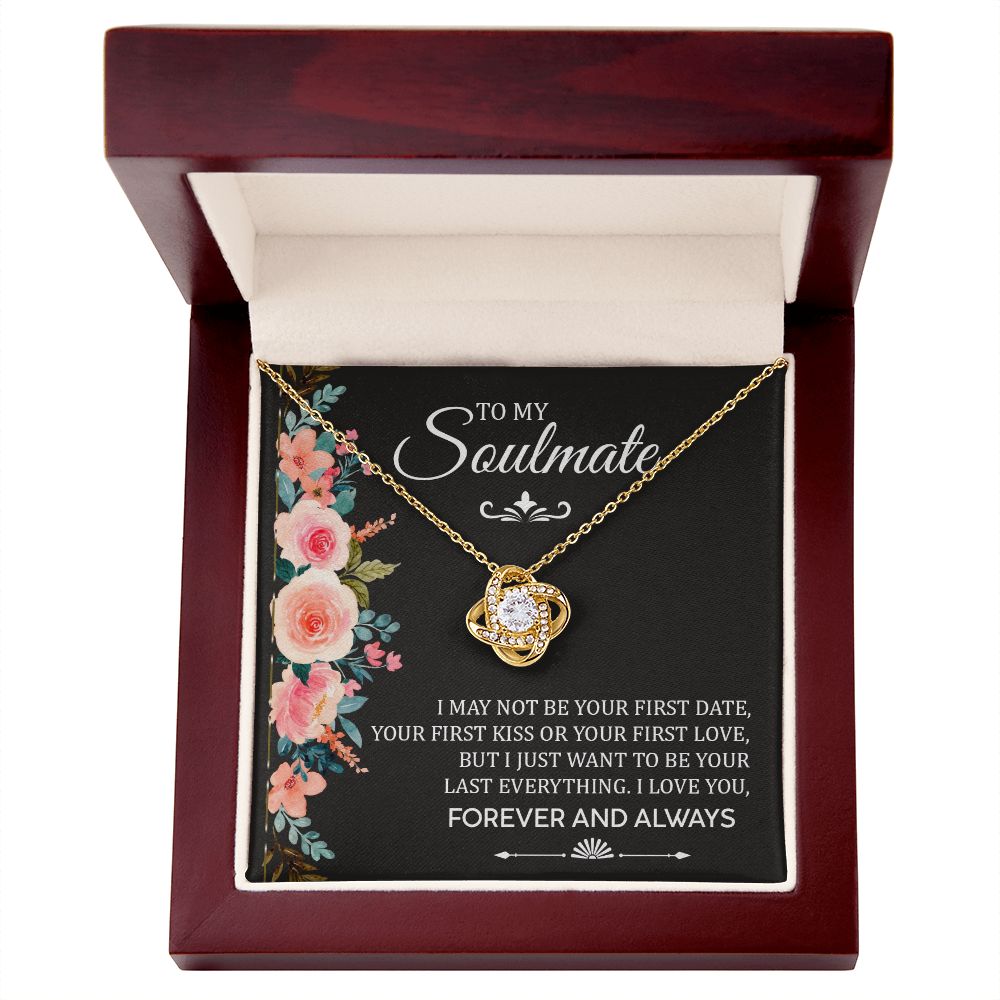 To My Soulmate, I Just Want To Be Your Last Everything I Love You - Love Knot Necklace – Gift for Girlfriend