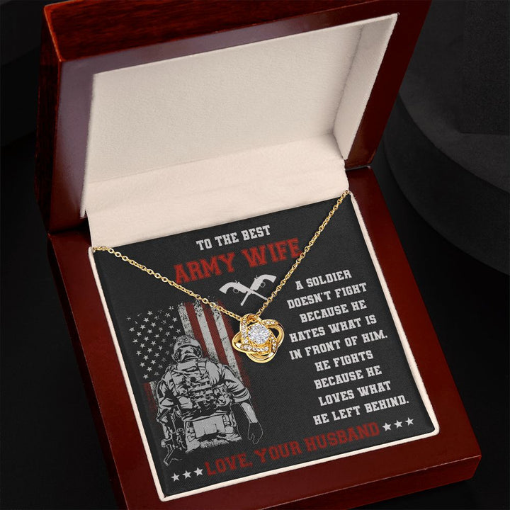 To The Best Army Wife, He Fights Because He Loves What He Left Behind - Love Knot Necklace – Gift for Wife