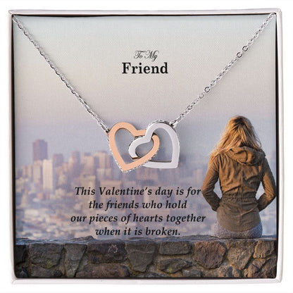To My Friend, This Valentine's Day Is For The Friends Who Hold Our Pieces of Hearts Together - Interlocking Hearts Necklace - Gift for Friend