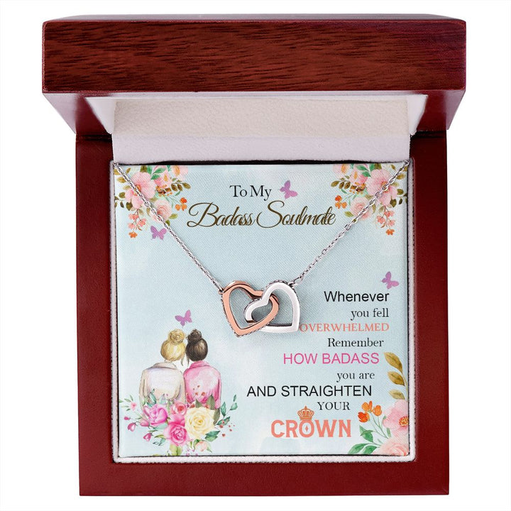 To My Badass Soulmate, Whenever You Fell Overwhelmed Remember How Badass You Are And Straighten Your Crown - Interlocking Hearts Necklace – Gift for Friend