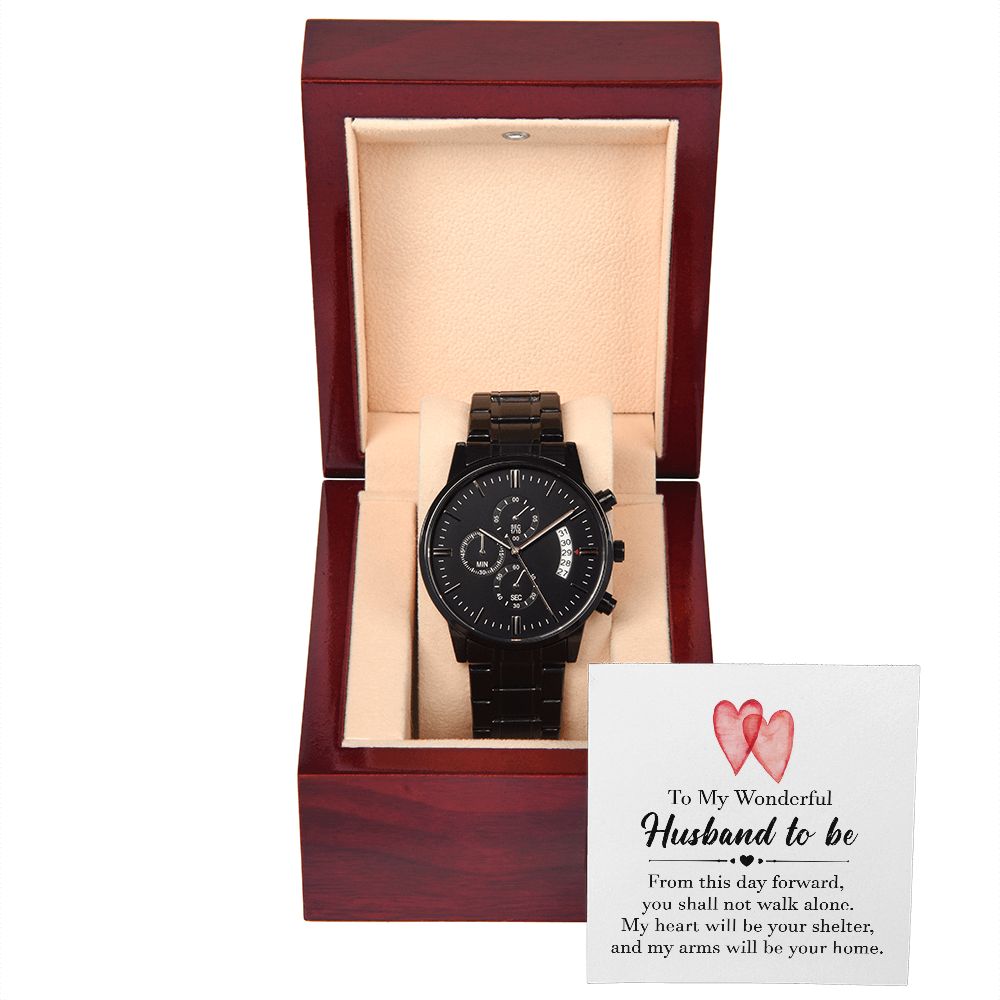 To My Wonderful Husband To Be, My Heart Will Be Your Shelter - Black Chronograph Watch – Gift for Husband To Be