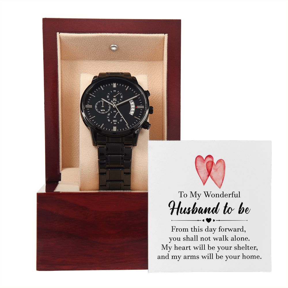 To My Wonderful Husband To Be, My Heart Will Be Your Shelter - Black Chronograph Watch – Gift for Husband To Be