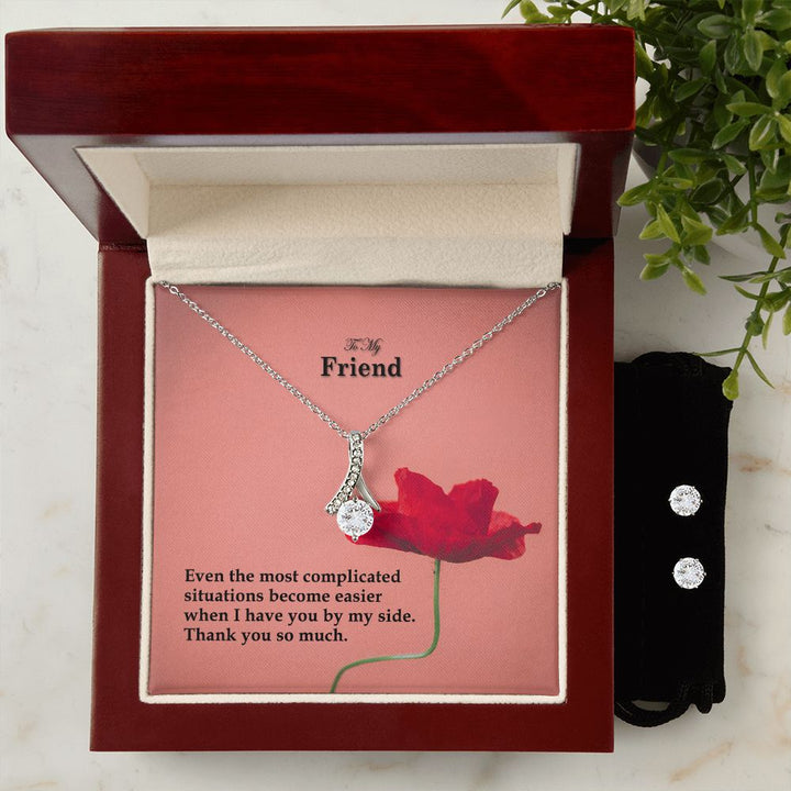 To My Friend, Even The Most Complicated Situations Become Easier When I Have You By My Side - Alluring Beauty Necklace &amp; Clear CZ Earrings - Gift for Friend