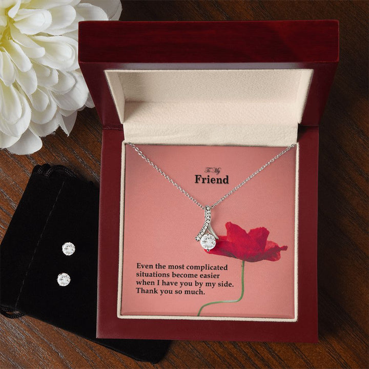 To My Friend, Even The Most Complicated Situations Become Easier When I Have You By My Side - Alluring Beauty Necklace &amp; Clear CZ Earrings - Gift for Friend