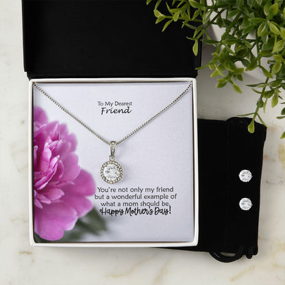 You're Not Only My Friend But A Wonderful Example Of What A Mom Should Be - Happy Mother's Day - Eternal Hope Necklace & Clear CZ Earrings - Gift for Friend