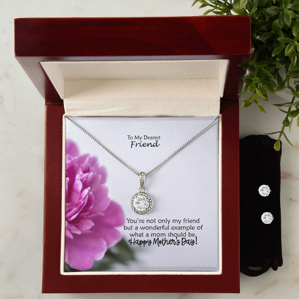 You're Not Only My Friend But A Wonderful Example Of What A Mom Should Be - Happy Mother's Day - Eternal Hope Necklace & Clear CZ Earrings - Gift for Friend