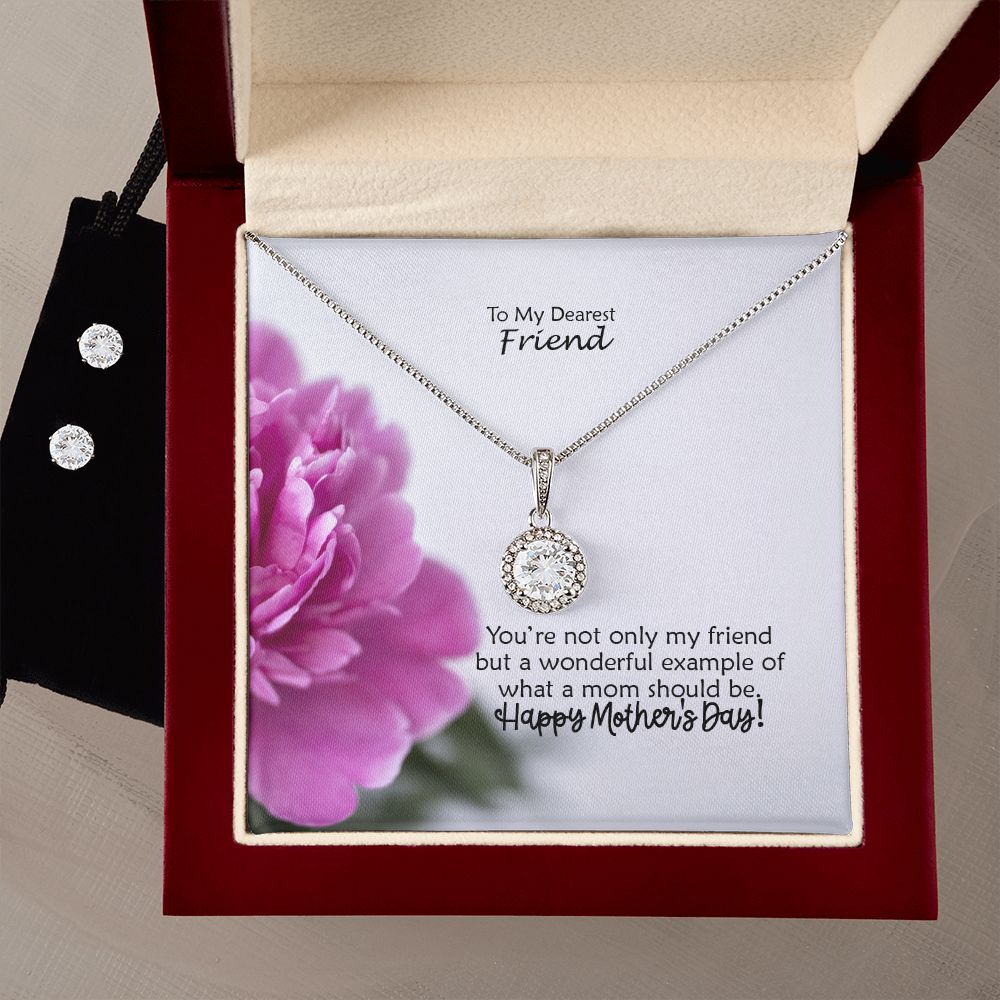 You're Not Only My Friend But A Wonderful Example Of What A Mom Should Be - Happy Mother's Day - Eternal Hope Necklace & Clear CZ Earrings - Gift for Friend