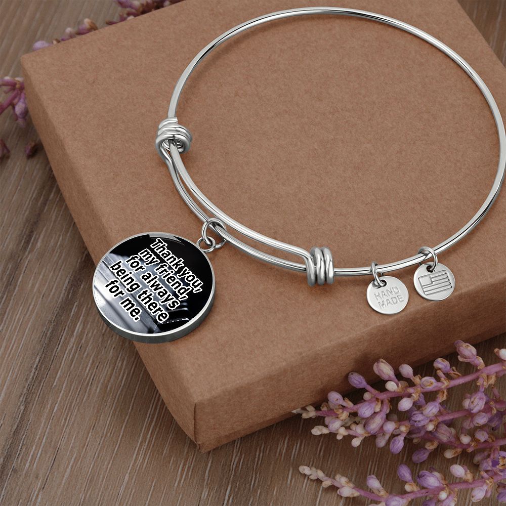 Thank You, My Friend, For Always Being There For Me - Circle Bangle - Gift for Her