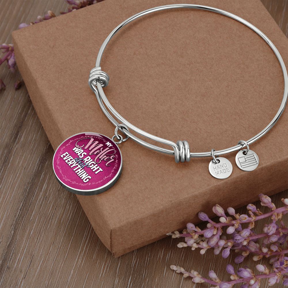 My Mother Was Right About Everything - Circle Bangle - Gift for Mom