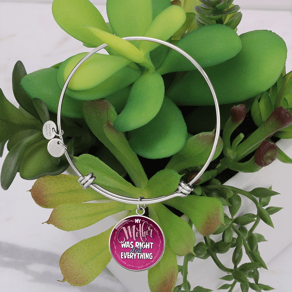 My Mother Was Right About Everything - Circle Bangle - Gift for Mom