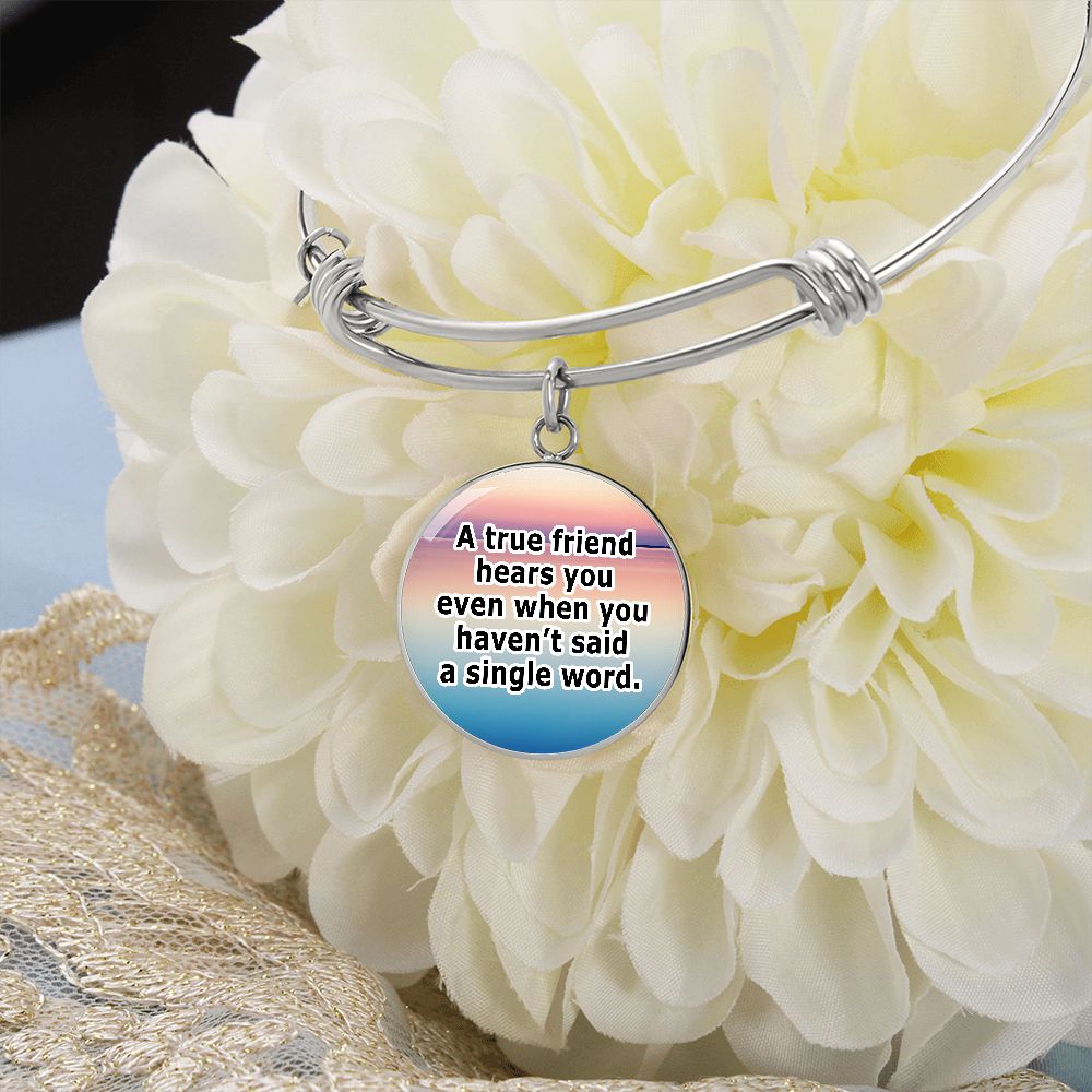 A True Friend Hears You Even When You Haven't Said A Single Word - Circle Bangle - Gift for Her