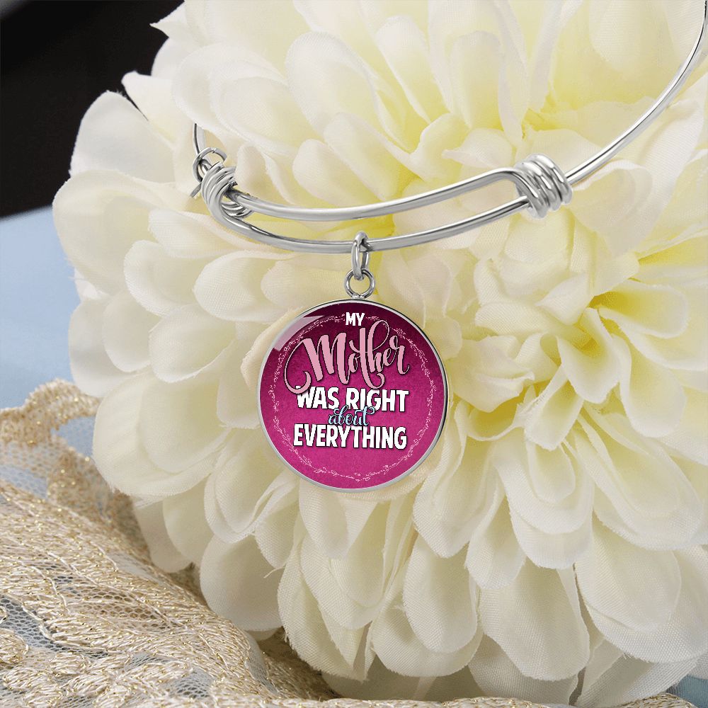 My Mother Was Right About Everything - Circle Bangle - Gift for Mom