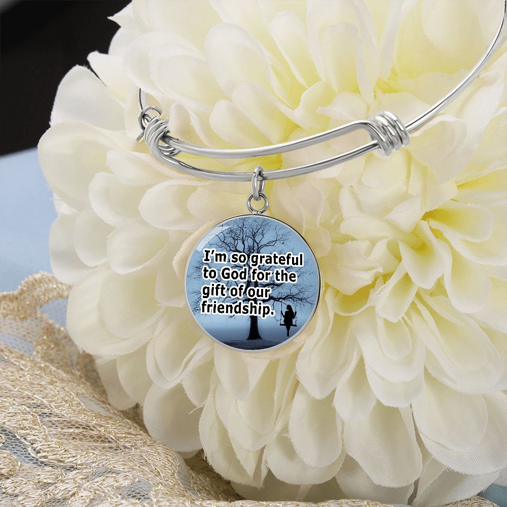I'm So Grateful To God For The Gift of Our Friendship - Circle Bangle - Gift for Her