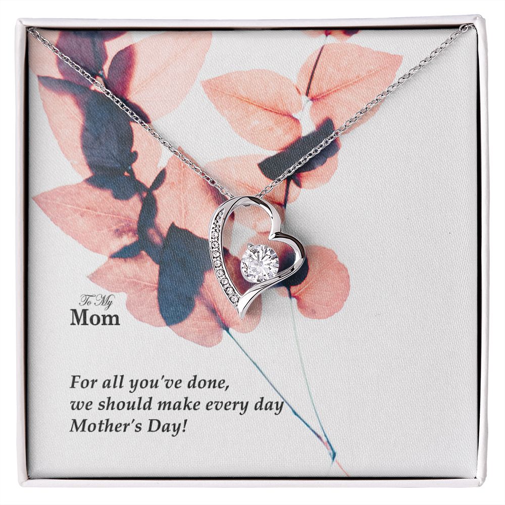 For All You've Done, We Should Make Every Day Mother's Day! - Forever Love Necklace - Gift for Mom