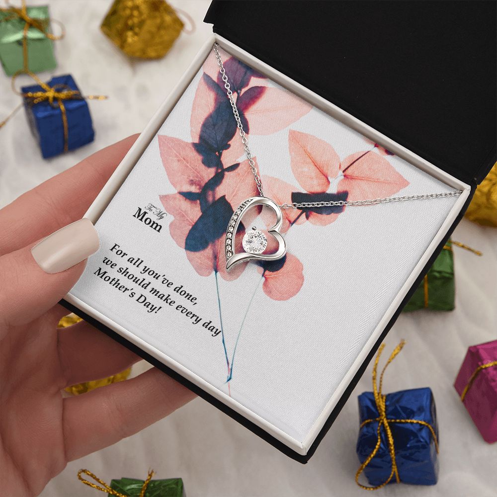 For All You've Done, We Should Make Every Day Mother's Day! - Forever Love Necklace - Gift for Mom