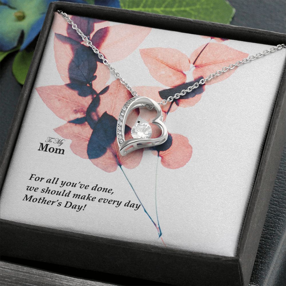 For All You've Done, We Should Make Every Day Mother's Day! - Forever Love Necklace - Gift for Mom