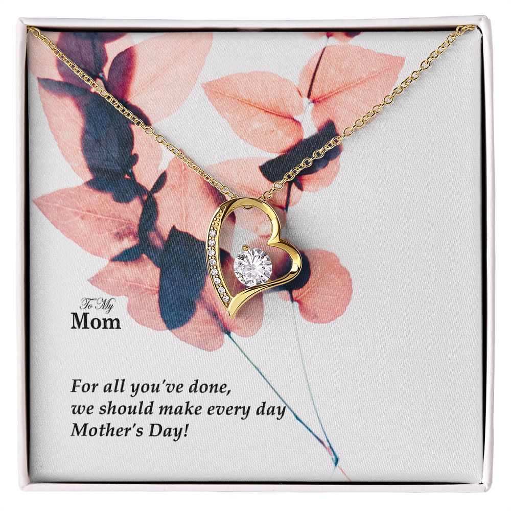 For All You've Done, We Should Make Every Day Mother's Day! - Forever Love Necklace - Gift for Mom