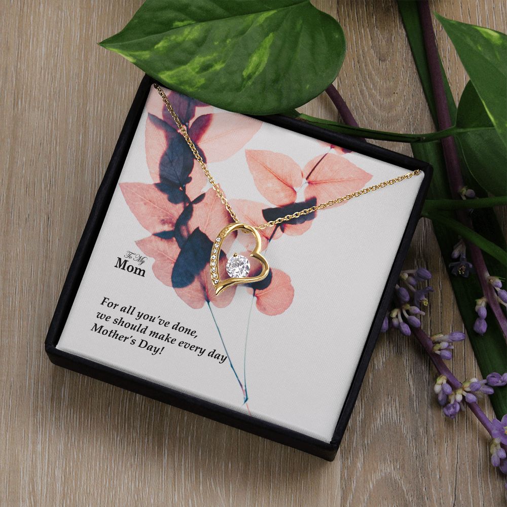 For All You've Done, We Should Make Every Day Mother's Day! - Forever Love Necklace - Gift for Mom