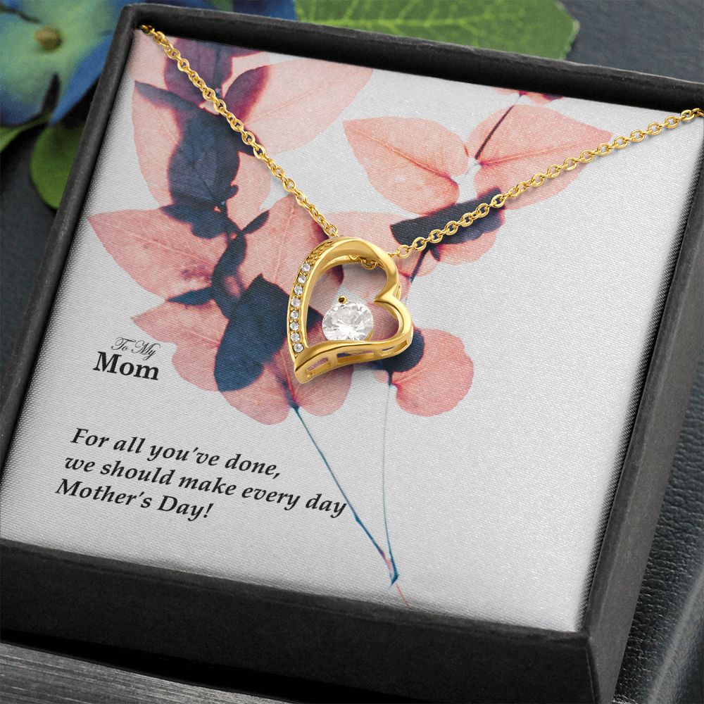 For All You've Done, We Should Make Every Day Mother's Day! - Forever Love Necklace - Gift for Mom