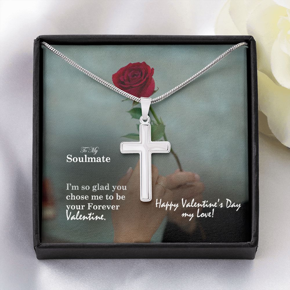 To My Soulmate, I'm So Glad You Chose Me To Be Your Forever Valentine - Stainless Cross Necklace with Message Card - Gift for Him