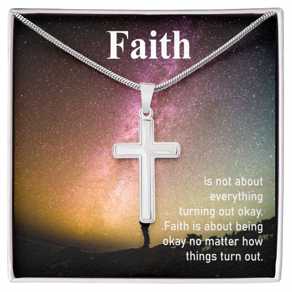 Faith is about being okay no matter how things turn out - Stainless Steel Cross Necklace - Gift for Him - Gift for Her