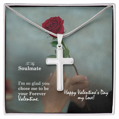 To My Soulmate, I'm So Glad You Chose Me To Be Your Forever Valentine - Stainless Cross Necklace with Message Card - Gift for Him