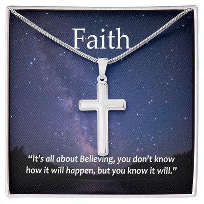 Faith It's all about Believing, you don't know how it will happen, but you know it will. - Stainless Steel Cross Necklace - Gift for Him - Gift for Her