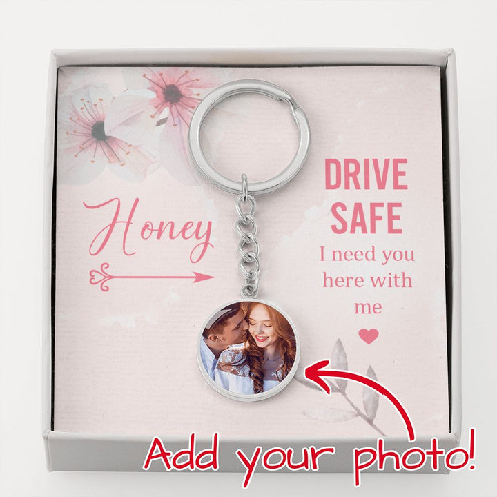 Honey, Drive Safe Circle Photo Keychain – Gift for Wife
