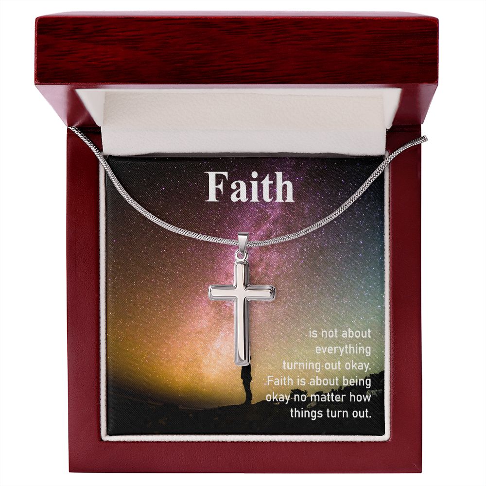 Faith is about being okay no matter how things turn out - Stainless Steel Cross Necklace - Gift for Him - Gift for Her