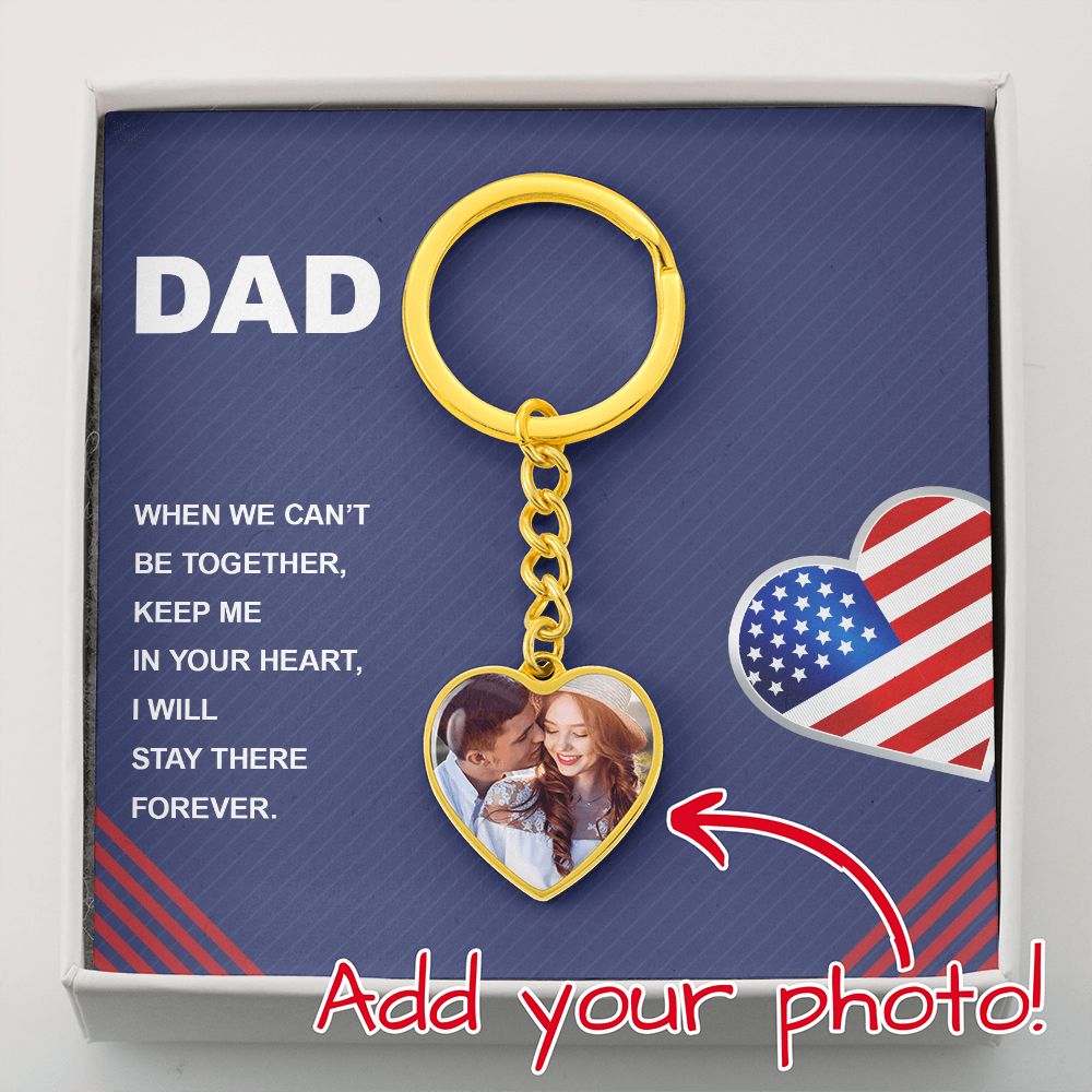 Dad, When We Can't Be Together, Keep Me In Your Heart - Upload Photo Heart Keychain - Gift for Dad