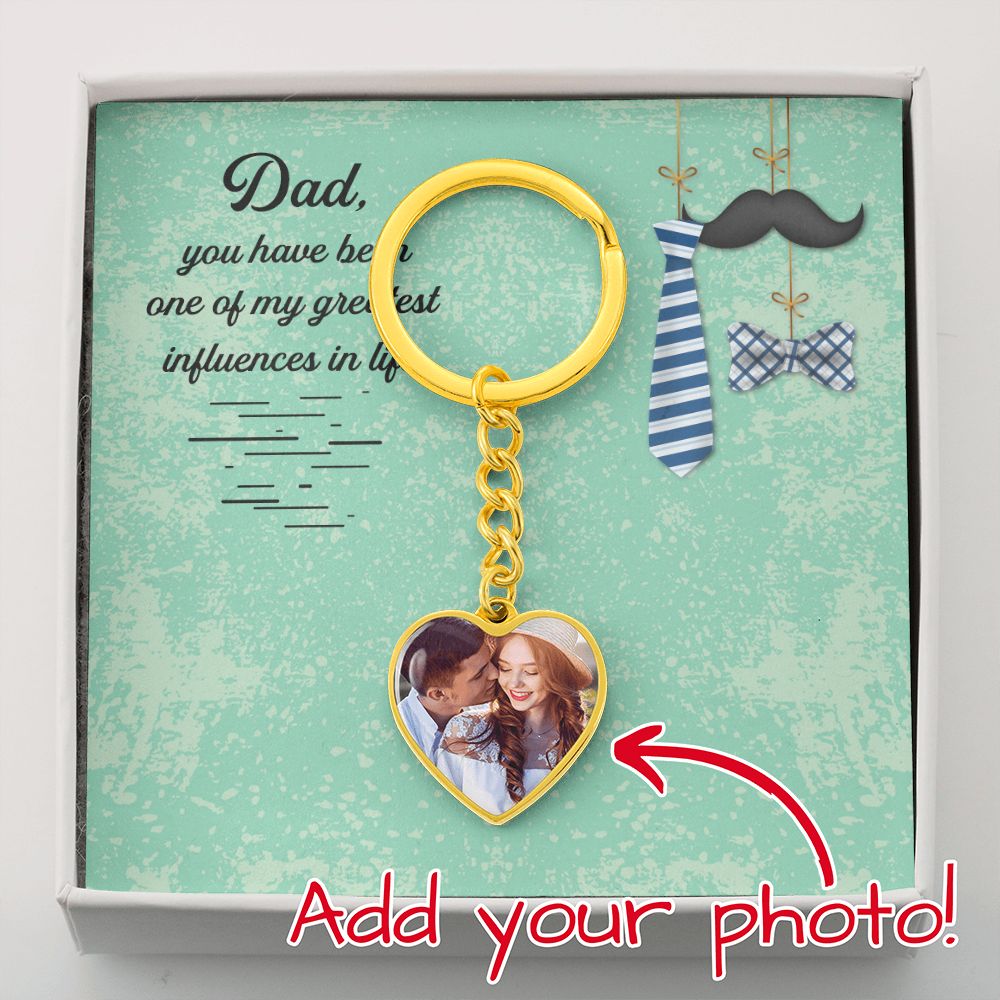 Dad, You Have Been One Of My Greatest Influences In Life - Upload Photo Heart Keychain - Gift for Dad