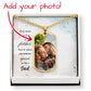 Dad, Any Man Can Be A Father But It Takes Someone Special To Be A Dad - Dog Tag Upload Photo - Gift for Dad