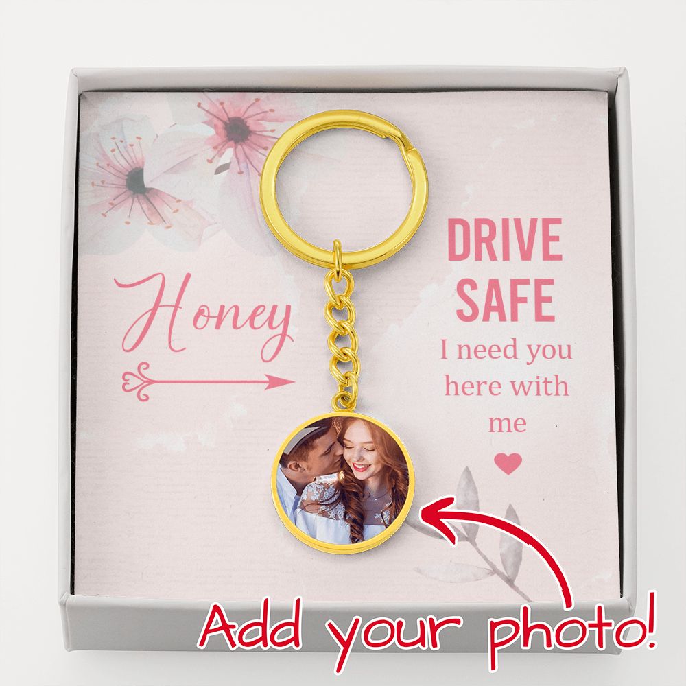 Honey, Drive Safe Circle Photo Keychain – Gift for Wife
